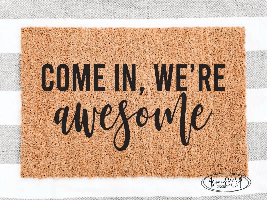 Come In, We’re Awesome Doormat - Aspen & Co Designs