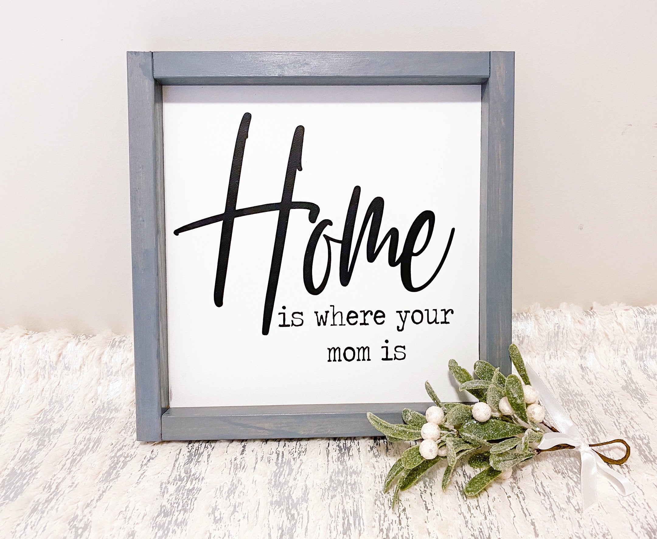 Home Is Where Your Mom is - Farmhouse Sign - 10x10” - Aspen & Co Designs