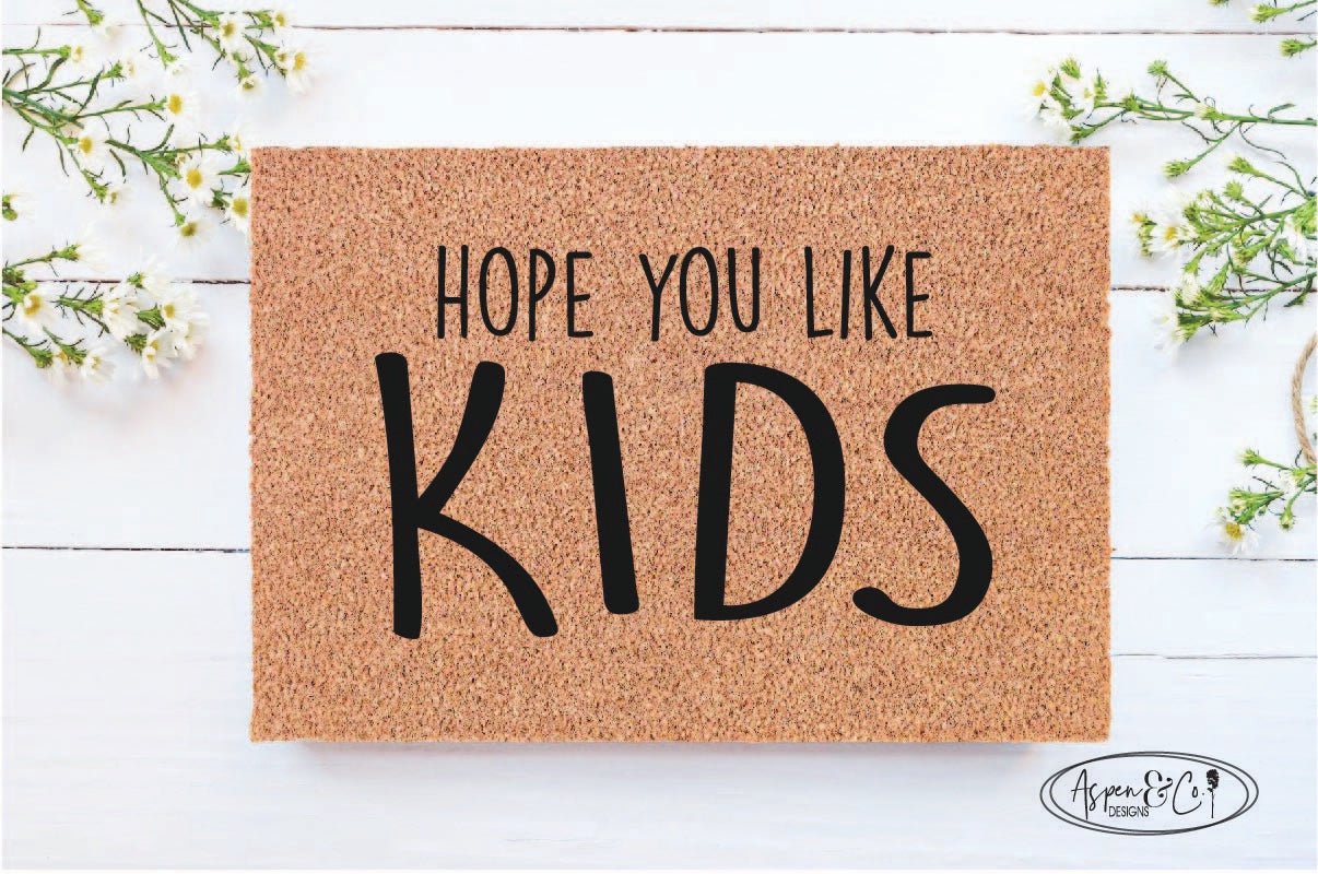 Hope You Like Kids Doormat - Aspen & Co Designs